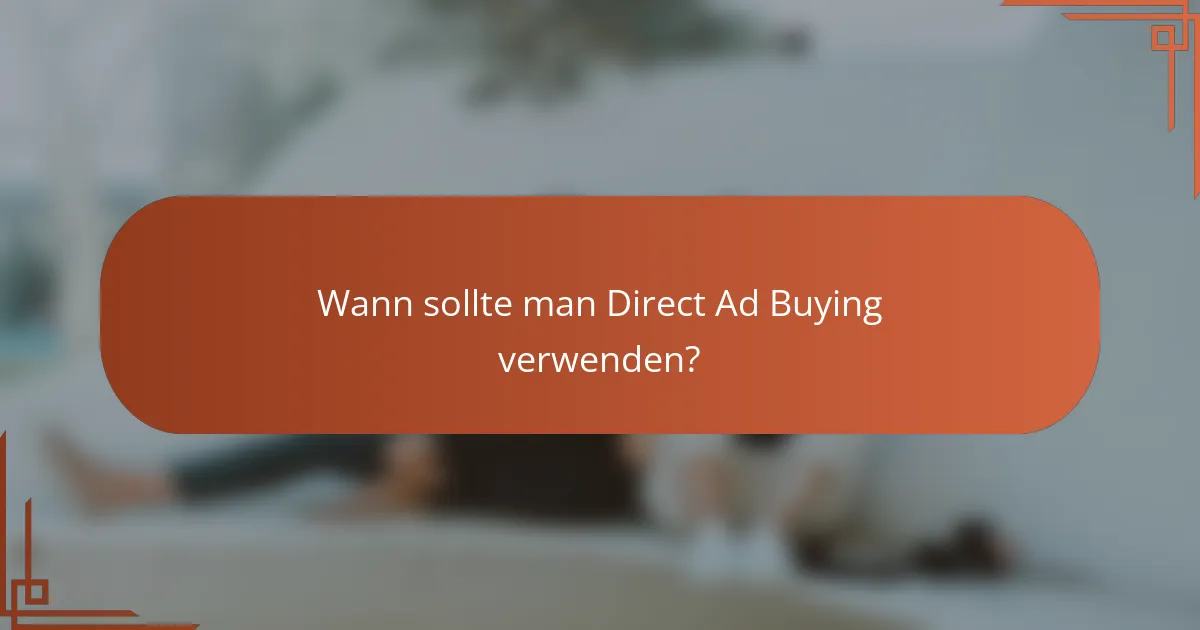 Wann sollte man Direct Ad Buying verwenden?