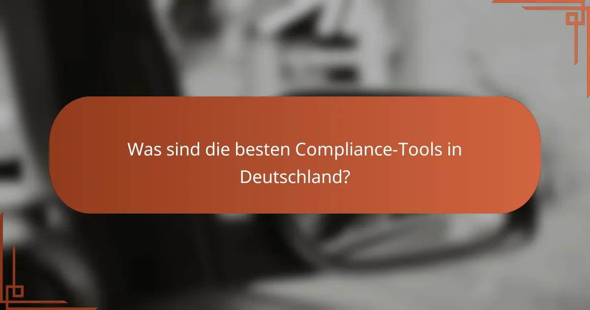 Was sind die besten Compliance-Tools in Deutschland?