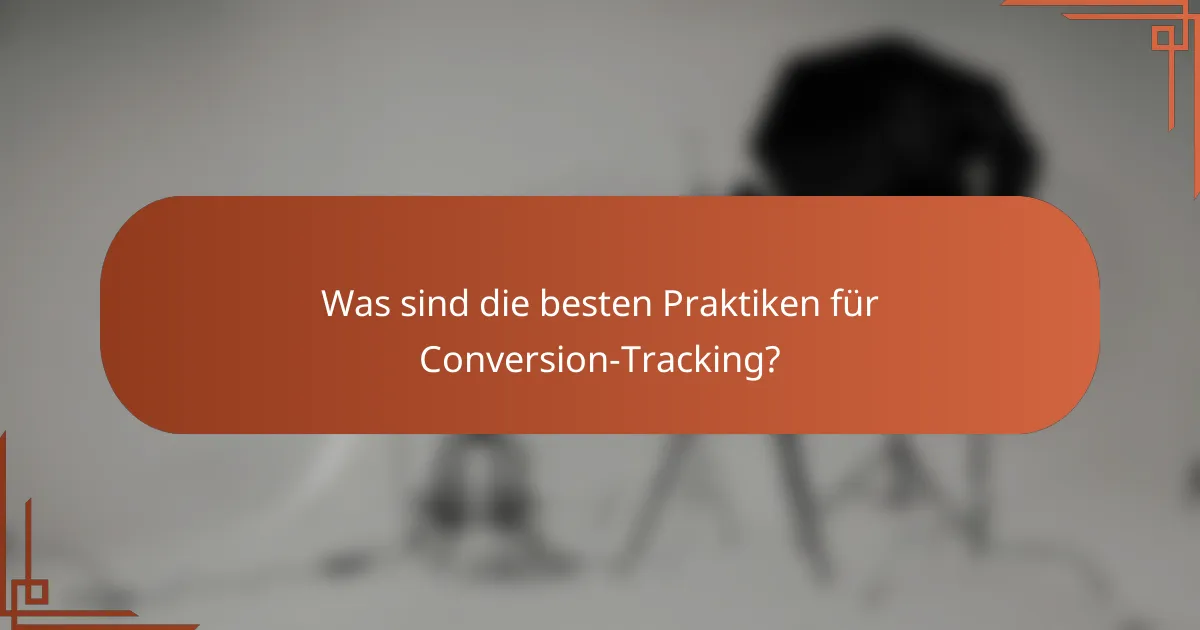 Was sind die besten Praktiken für Conversion-Tracking?