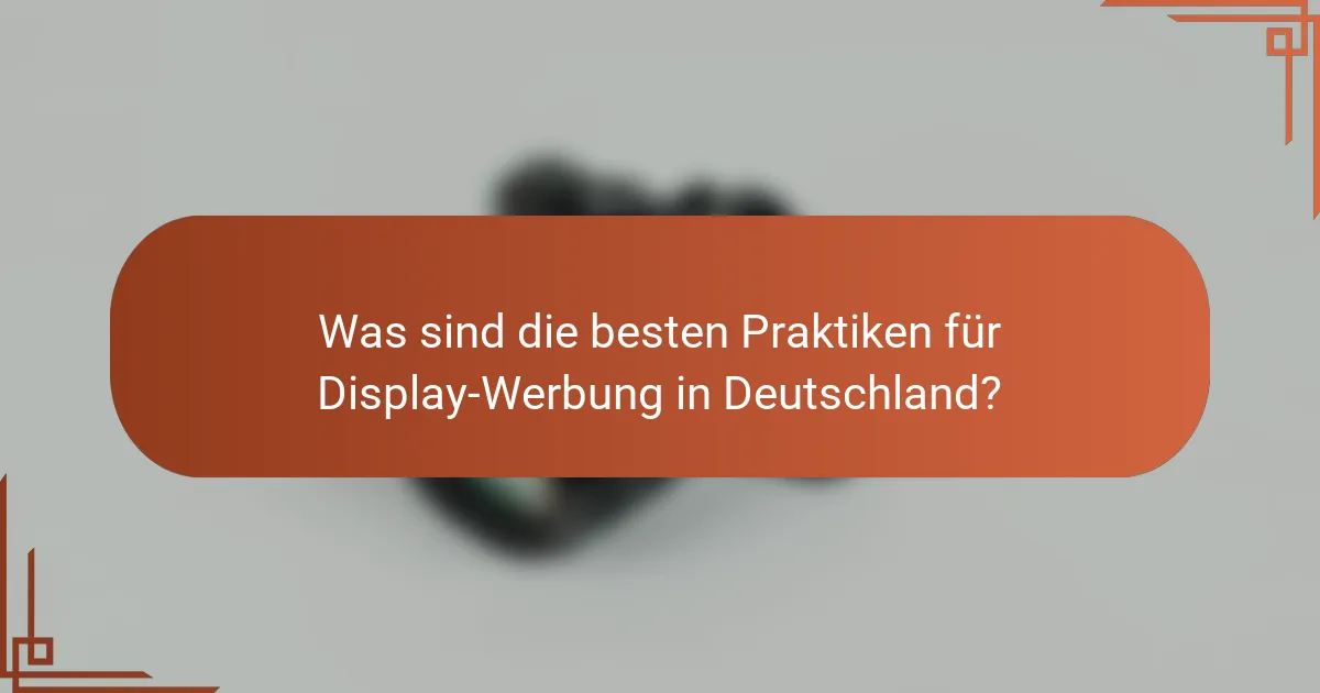 Was sind die besten Praktiken für Display-Werbung in Deutschland?