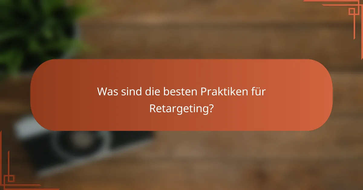 Was sind die besten Praktiken für Retargeting?