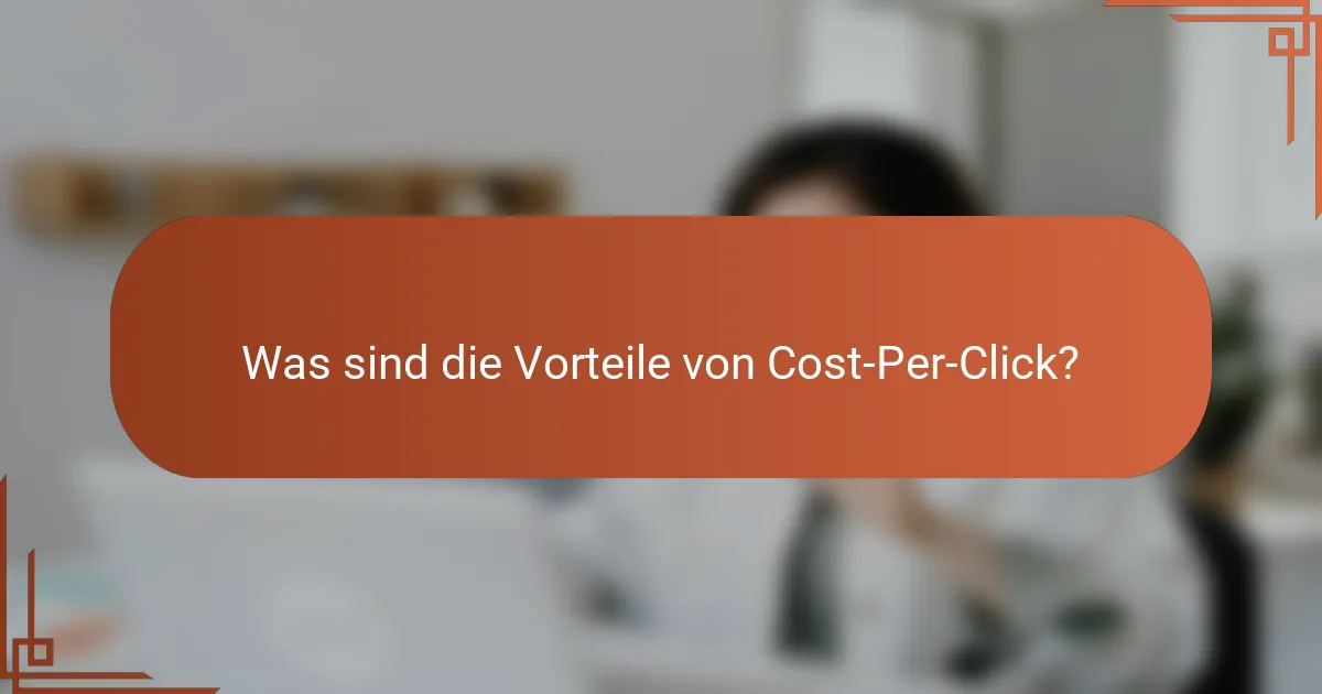 Was sind die Vorteile von Cost-Per-Click?
