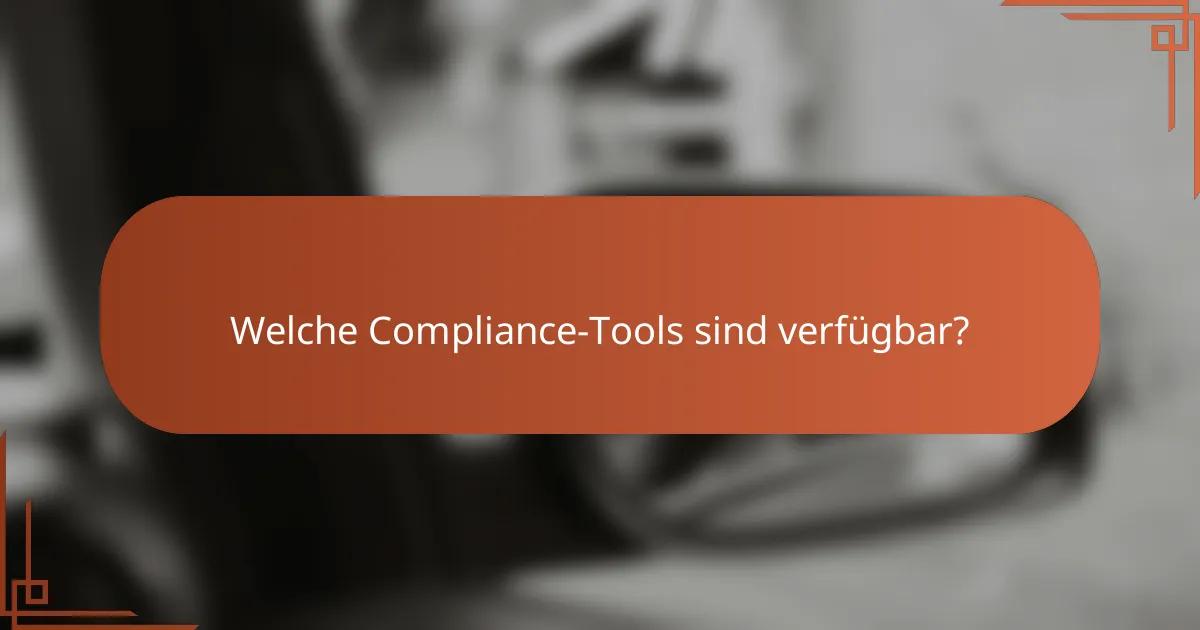 Welche Compliance-Tools sind verfügbar?