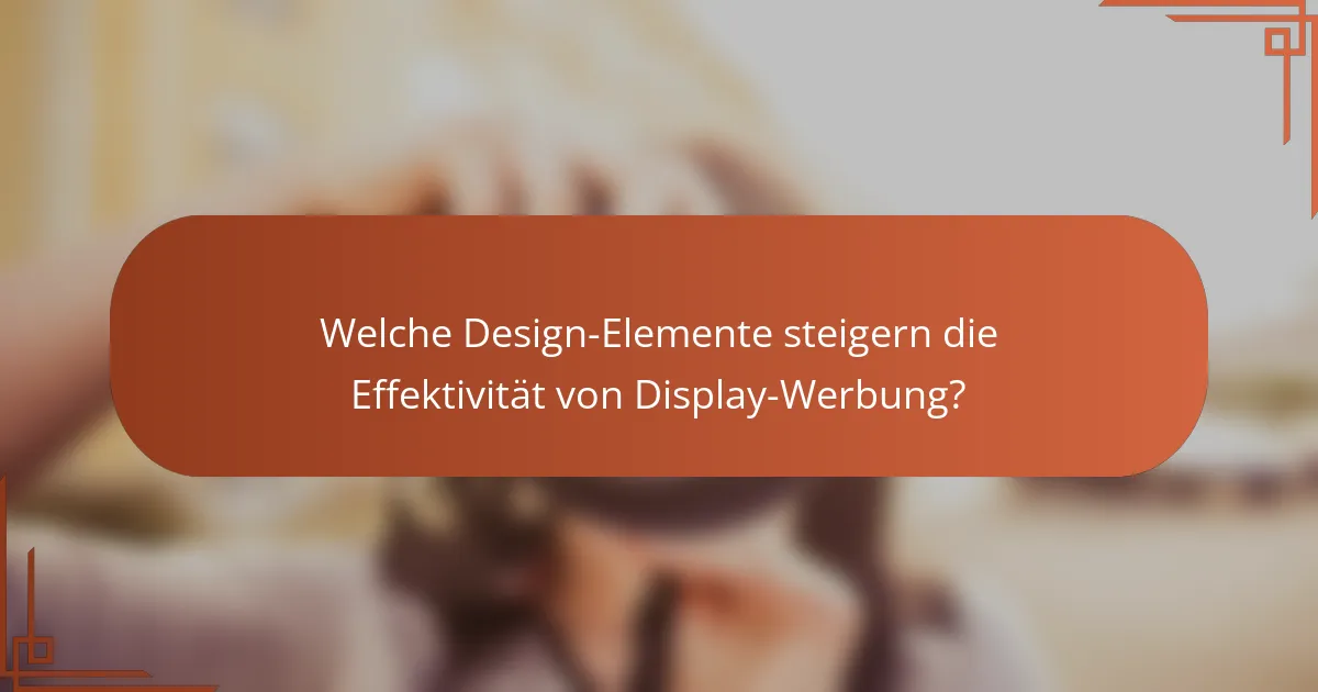 Welche Design-Elemente steigern die Effektivität von Display-Werbung?