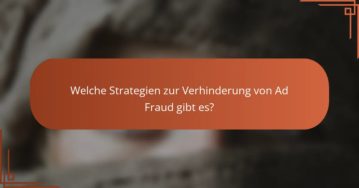 Welche Strategien zur Verhinderung von Ad Fraud gibt es?