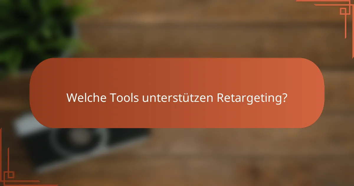 Welche Tools unterstützen Retargeting?