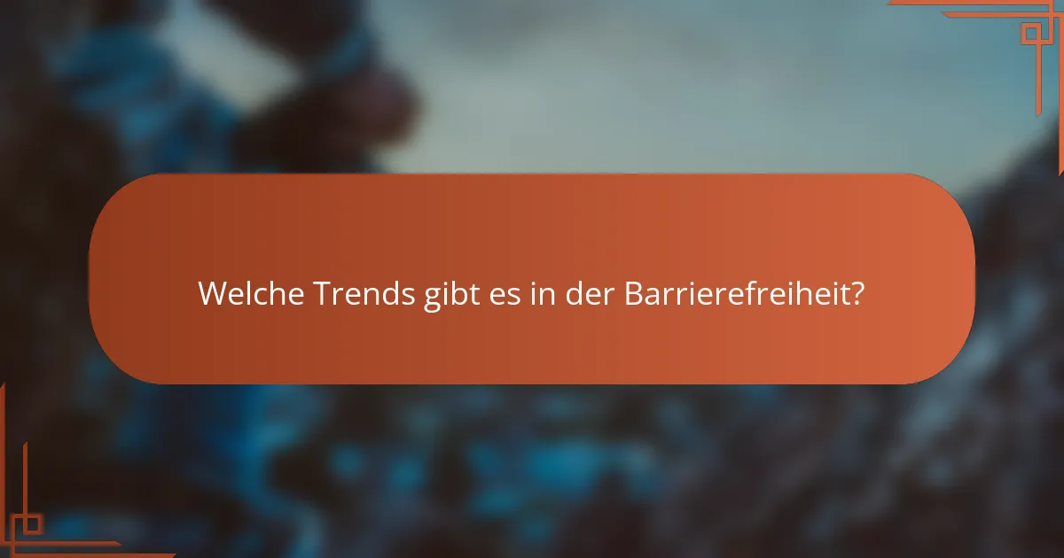 Welche Trends gibt es in der Barrierefreiheit?