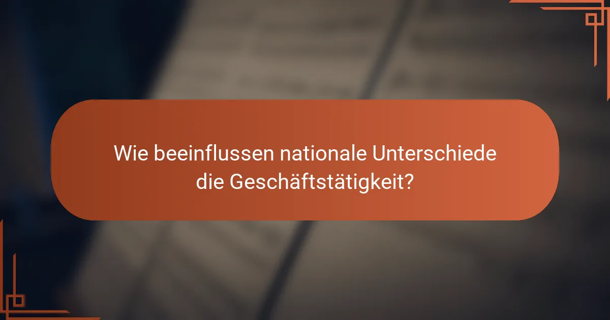 Wie beeinflussen nationale Unterschiede die Geschäftstätigkeit?