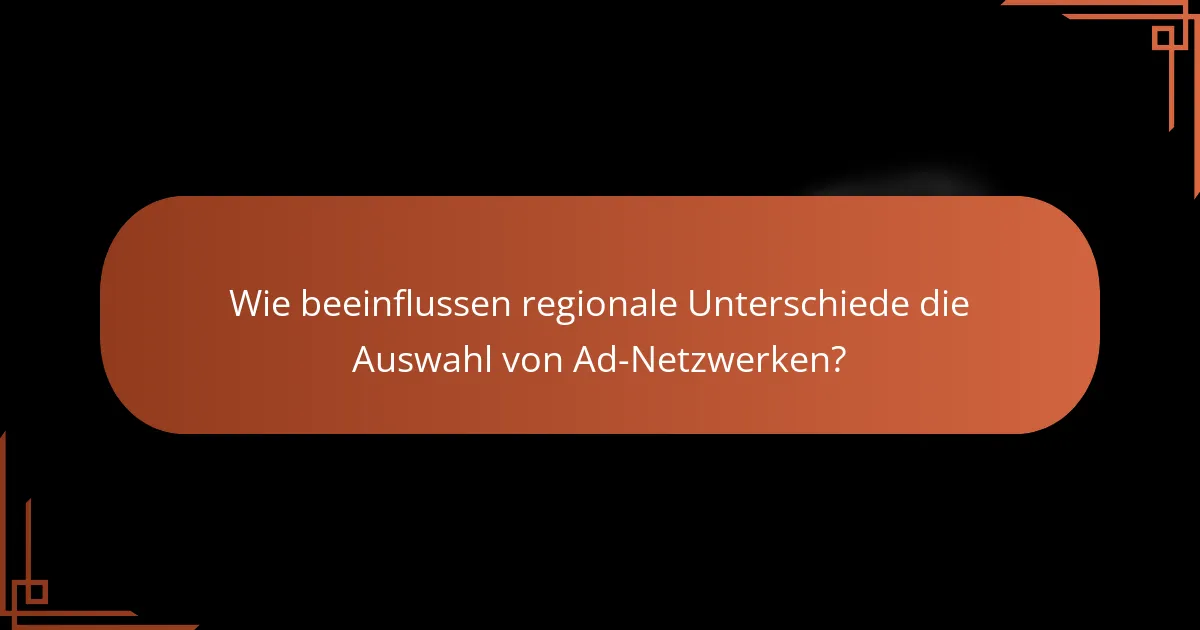 Wie beeinflussen regionale Unterschiede die Auswahl von Ad-Netzwerken?