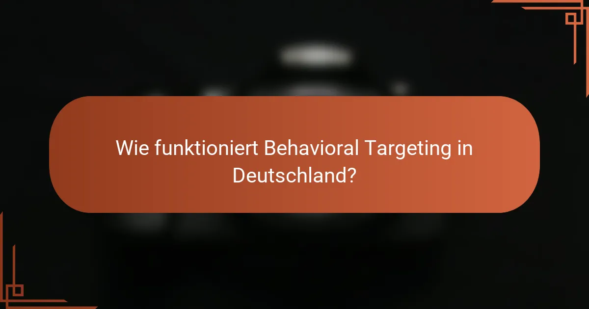 Wie funktioniert Behavioral Targeting in Deutschland?