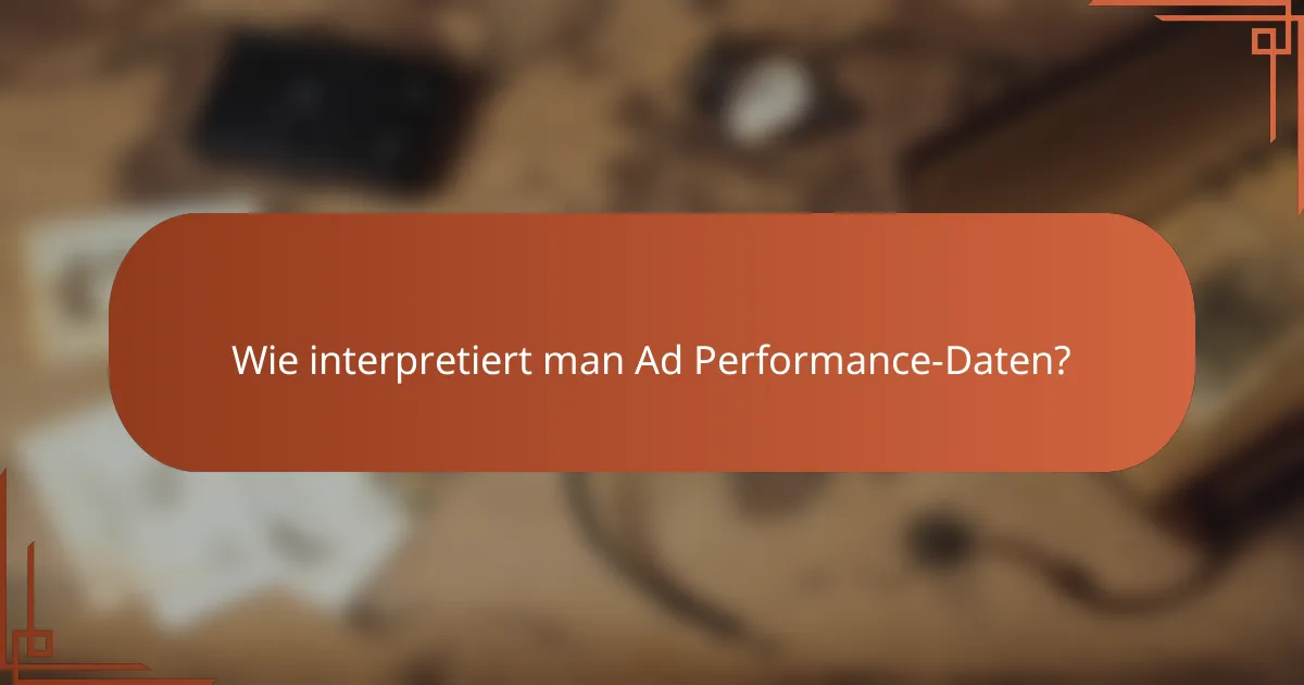 Wie interpretiert man Ad Performance-Daten?