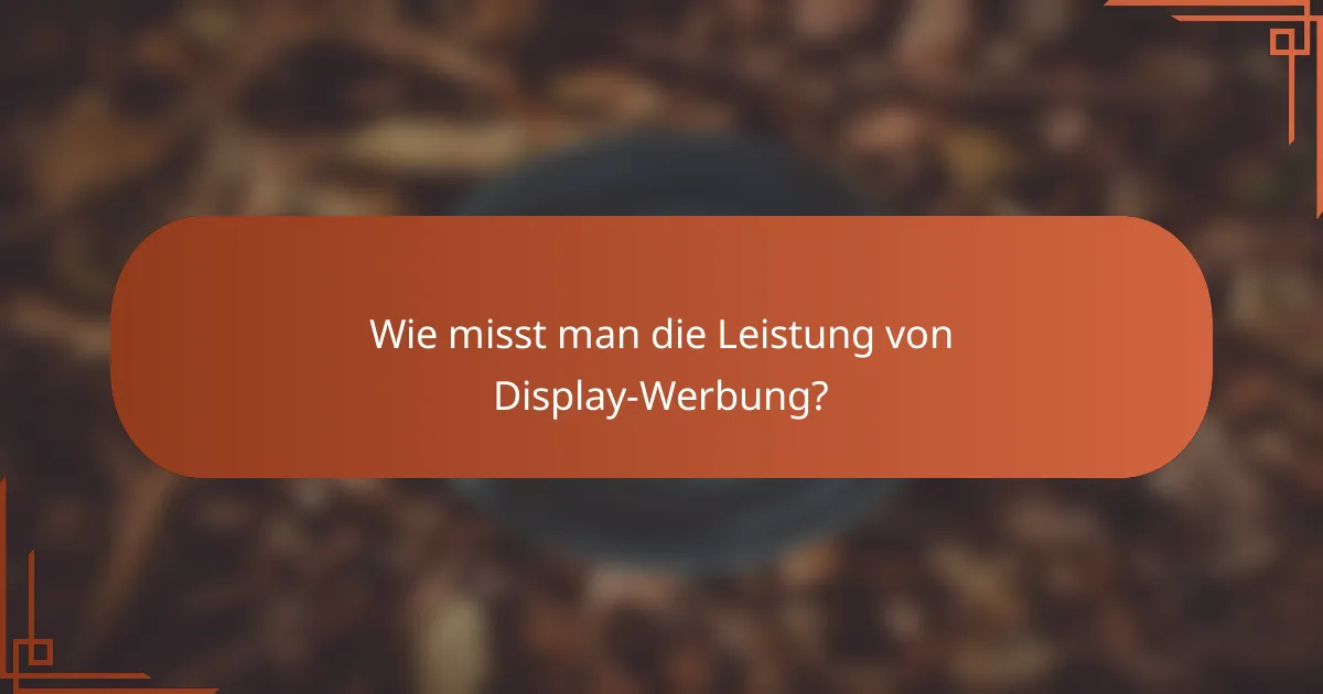 Wie misst man die Leistung von Display-Werbung?