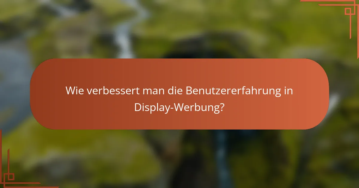 Wie verbessert man die Benutzererfahrung in Display-Werbung?