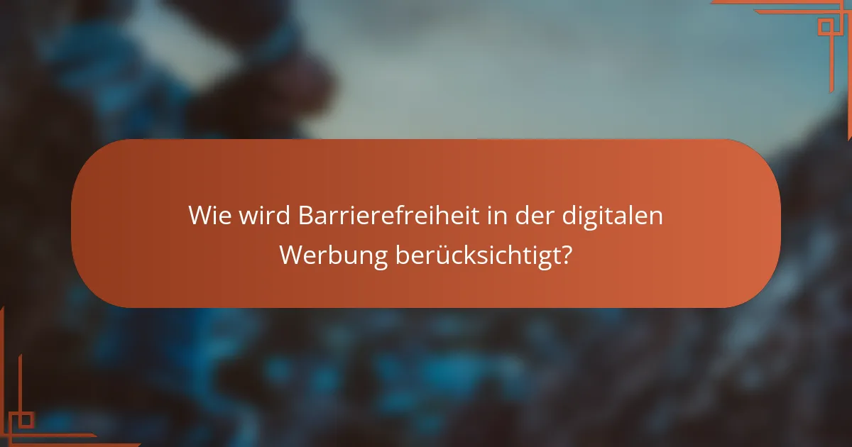 Wie wird Barrierefreiheit in der digitalen Werbung berücksichtigt?