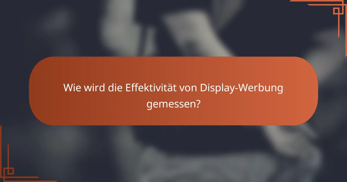 Wie wird die Effektivität von Display-Werbung gemessen?